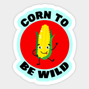 Corn To Be Wild | Corn Pun Sticker